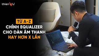 Cách Chỉnh Equalizer (EQ) Siêu Đơn Giản Chỉ Trong 10 Phút - Giúp Dàn Âm Thanh Tại Nhà Hay Hơn !!