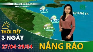 Thời tiết 3 ngày tới (27/04 đến 29/04): Đà Nẵng đến Bình Thuận thời tiết nắng ráo | VTC14