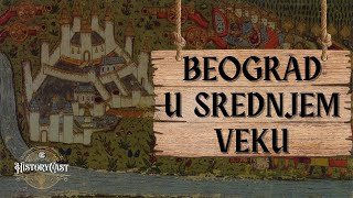 Beograd u srednjem veku | HistoryCast, ep. 35