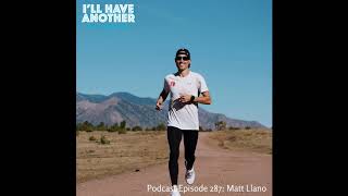 I'll Have Another  Podcast Episode 287: Matt Llano