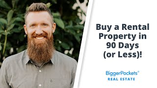 How to Buy Your First Rental Property (In 90 Days or Less!)