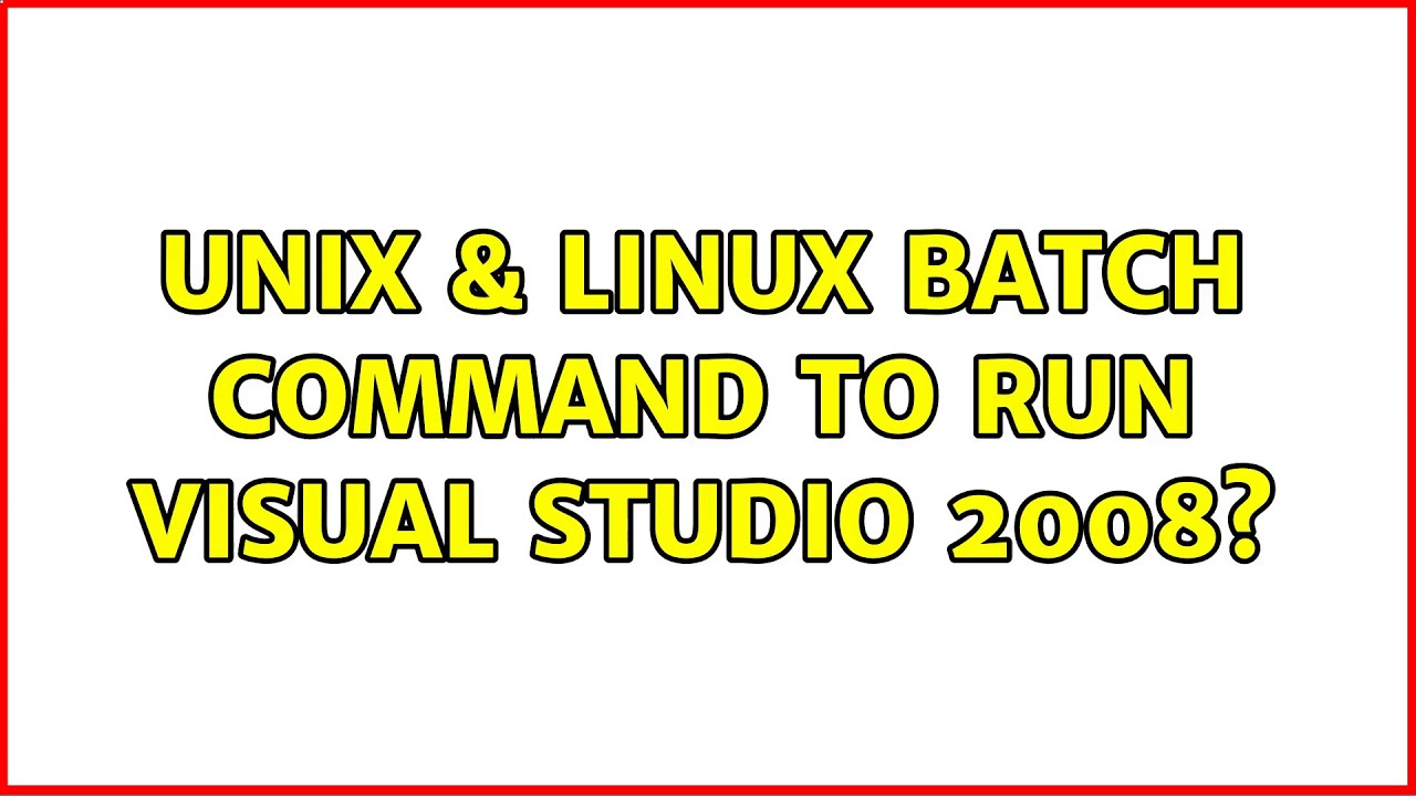 Unix & Linux: Batch Command To Run Visual Studio 2008? - YouTube