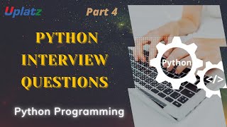 Python Interview Questions - part 4 | Crack Python Developer Job Interviews | Get Hired | Uplatz