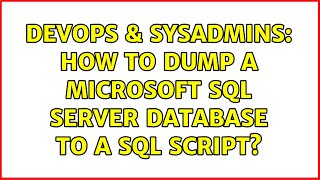 DevOps & SysAdmins: How to dump a Microsoft SQL Server database to a SQL script? (9 Solutions!!)