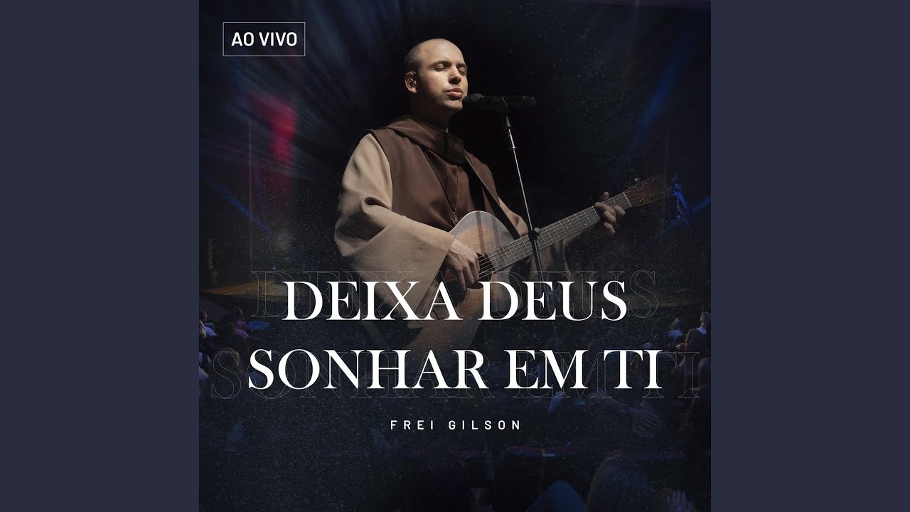 Frei Gilson Deixa Deus Sonhar Em Ti Ao Vivo Chords Chordify