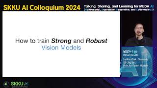 [SKKU AI Colloqium2024] 윤상두 소장-Towards Strong and Robust Vision Models