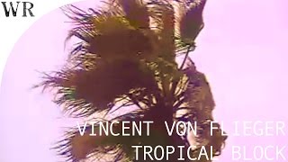 Vincent von Flieger - 'Tropical Block'