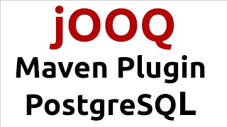 jOOQ Tutorial - Intellij Maven Plugin, Selects, Inserts to PostgreSQL
