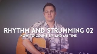 Rhythm and Strumming Lesson - how to count and strum 3/4 and 6/8 time