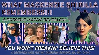 What Mackenzie Shirilla Really Remembers. A Possible Motive Revealed? A Deception Analysis.