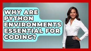 Why Are Python Environments Essential For Coding? - Python Code School