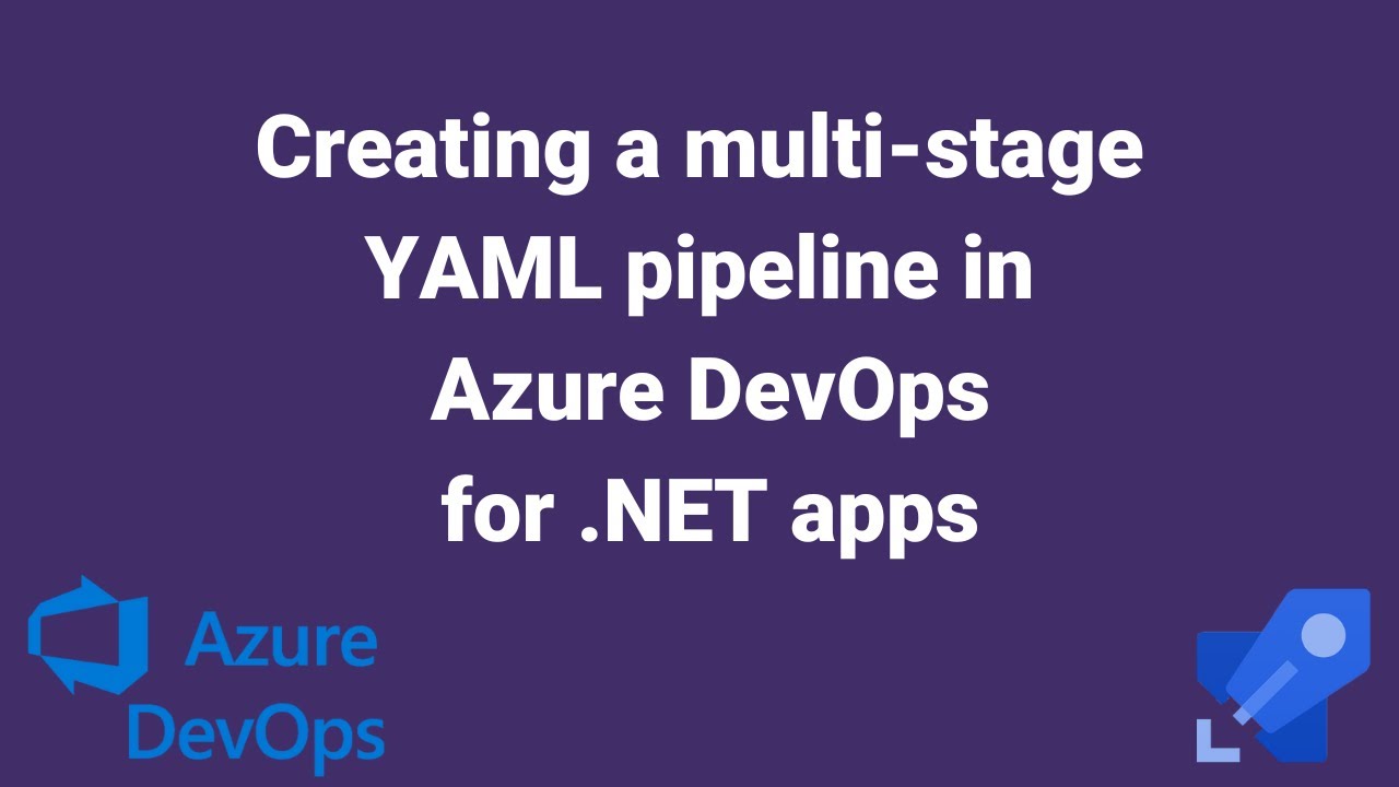 Creating A Multi-stage YAML Pipeline In Azure DevOps For .NET Apps ...