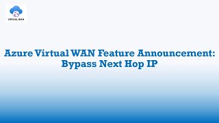 Azure vWAN Feature Announcement: Bypass Next Hop IP