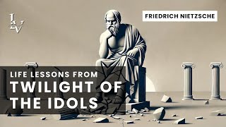 Life lessons from Twilight of the Idols by Friedrich Nietzsche