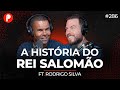 HISTÓRIA DO REI SALOMÃO (Rodrigo Silva) | PrimoCast 286