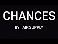 Chances (LYRICS) - Air Supply