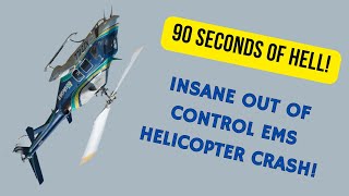 90 SECONDS OF HELL! INSANE EMS HELICOPTER CRASH!