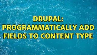 Drupal: Programmatically add fields to content type (2 Solutions!!)