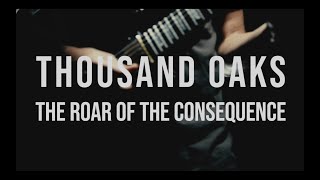 THOUSAND OAKS - The Roar Of The Consequence