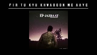 Fir Kyu Khwaboon Me Aaye - Itz Akrit l EP JAZBAAT l Latest Songs 2023