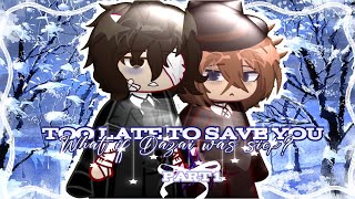 •TOO LATE TO SAVE YOU || What if Dazai was sick || Soukoku GCMM || Part. 1 || BSD•