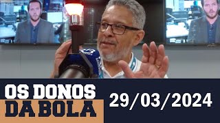 Os Donos da Bola Rádio com Silvio Benfica (29/03/2024)