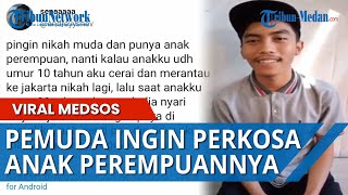 VIRAL Pemuda Ini Ingin Perkosa Anak Perempuannya Saat Usia 20 Tahun, Alasannya Nikah Buat Geger?