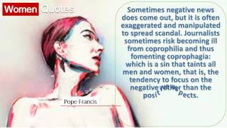 Pope Francis' Women Quotes All the time - Sometimes negative news does come out,