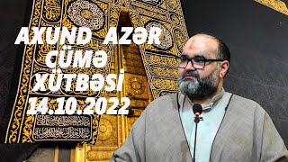 Axund Azər :  Cümə  xütbəsi  14.10.2022