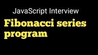 Fibonacci Series Program in JavaScript | Interview Question Explained