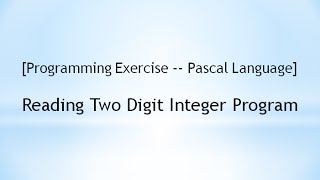 [Programming Exercise -- Pascal] Reading Two Digit Integer Program