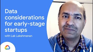 Data considerations for early-stage startups with Lak Lakshmanan