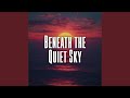 Beneath the Quiet Sky