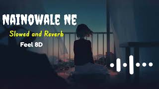 Nainowale Ne [ slowed and reverb with 8d ] Deepika | Shahid Kapoor | Ranveer Singh Hindi Lofi Music