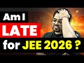 Am I Late for JEE 2026?🤨 | JEE 2026 Detailed Strategy | Harsh Sir