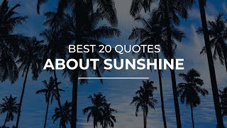 Best 20 Quotes about Sunshine | Amazing Quotes | Beautiful Quotes
