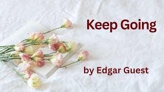 Keep Going - Edgar Guest (Powerful Life Poetry)