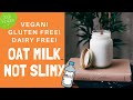 HOW TO MAKE OAT MILK | NOT SLIMY | GLUTEN FREE | VEGAN | DAIRY FREE