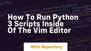 How to run python 3 scripts inside of the vim editor