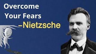 Friedrich Nietzsche | 6 Ways To Overcome Your Fears | Existentialism