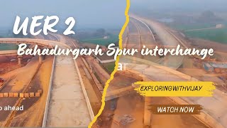 Bahadurgarh Spur | UER2 | January Update #bahadurgarh #uer2 #igi #exploringwithvijay #delhi #highway