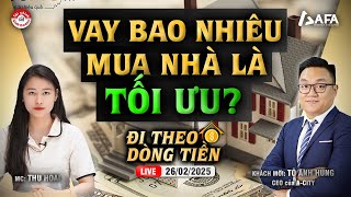 VAY MUA NHÀ BAO NHIÊU LÀ TỐI ƯU? | #ĐTDT 26/02/2025