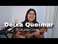 DEIXA QUEIMAR - Ukulele Cover (Tairine Santos)