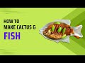 How to make cactus and fish dish by Chef Afsan