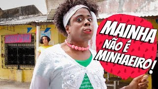 Mainha não é minhaeiro!