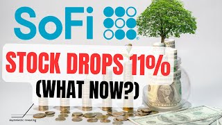 SoFi Stock Drops 11%: Why the Market Is Wrong