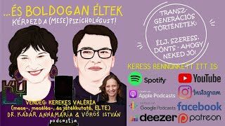 S02E18 Transzgenerációs történetek: élj, szeress, és dönts ahogy Neked jó! (vendég: Kerekes Valéria)