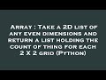 Array : Take a 2D list of any even dimensions and return a list holding the count of thing for each