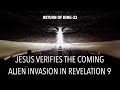 JESUS VERIFIES THE COMING ALIEN INVASION IN REVELATION 9