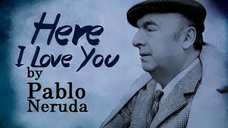 Here I Love You by Pablo Neruda - Poetry Reading